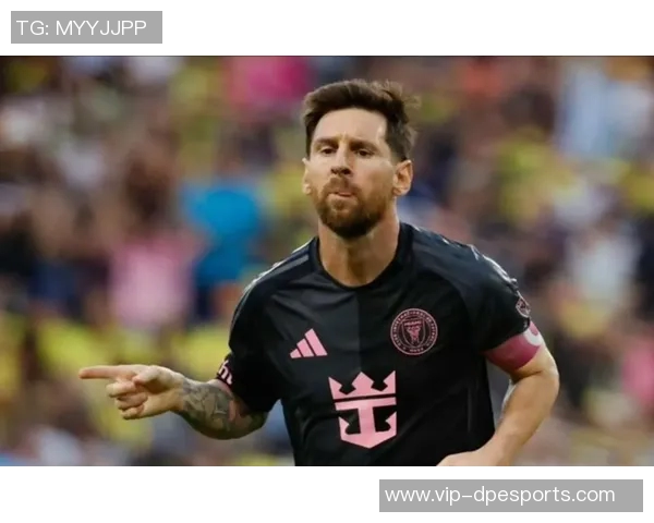 梅西38岁再创辉煌常规赛收官战冲击400助攻与金靴荣誉